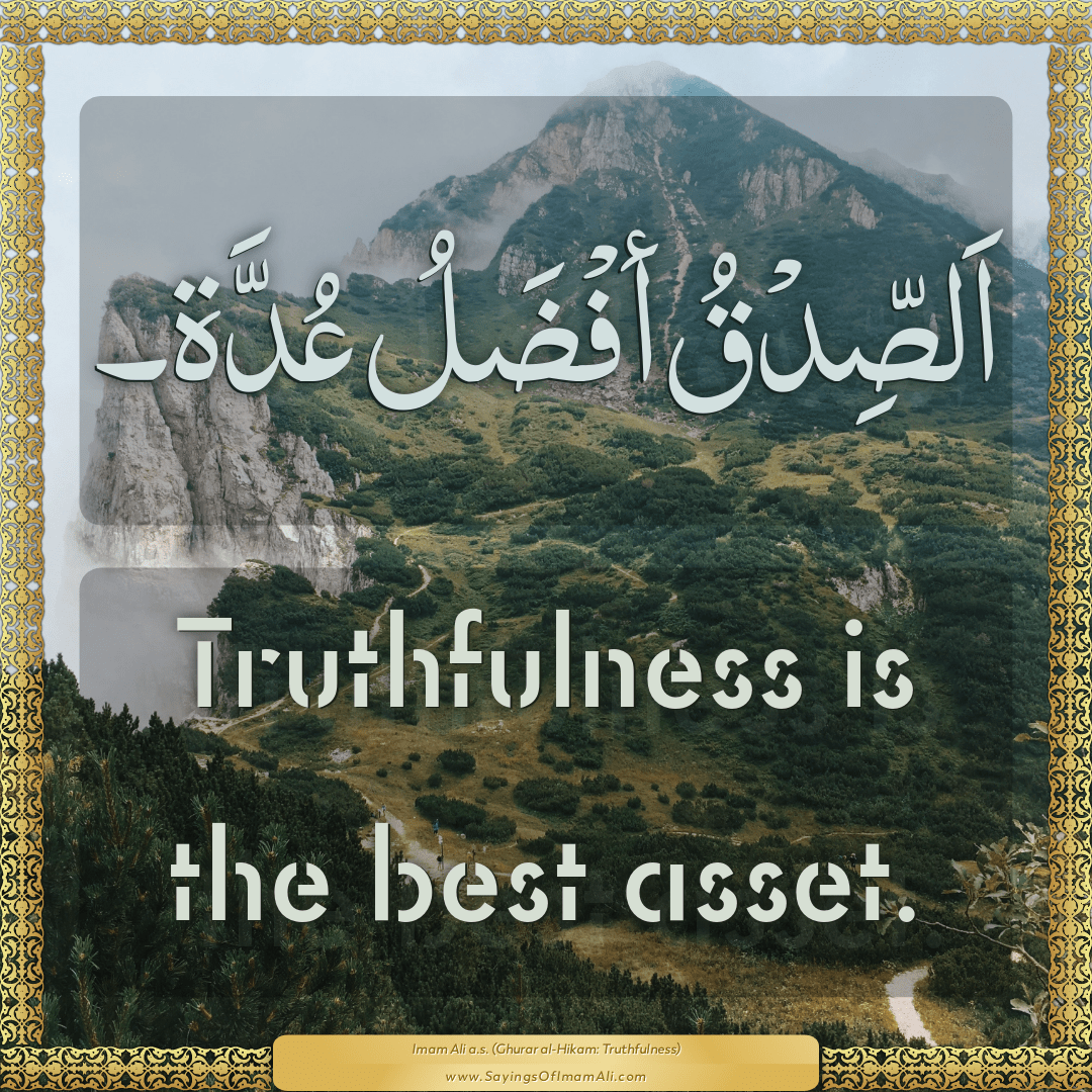 Truthfulness is the best asset.